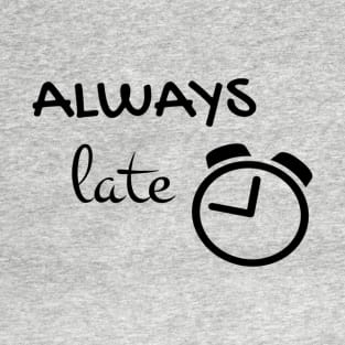 Always late T-Shirt